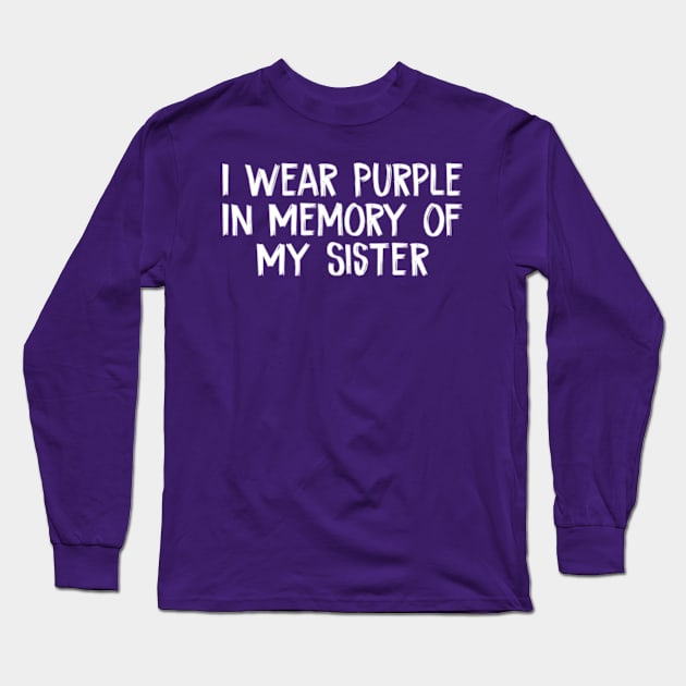 I Wear Purple In Memory Of My Sister Long Sleeve T-Shirt by TIHONA